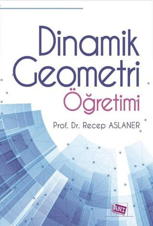 Dinamik Geometri Öğretimi | Anı Yayıncılık (Ciltsiz)