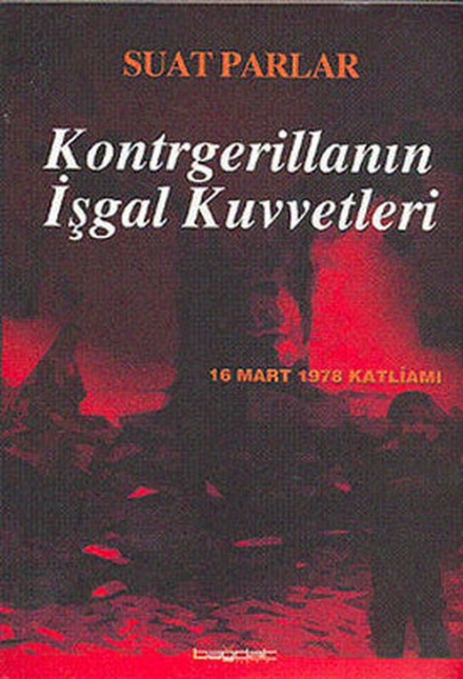 Kontrgerillanın İşgal Kuvvetleri -16 Mart 1978 Katliamı- | Bağdat