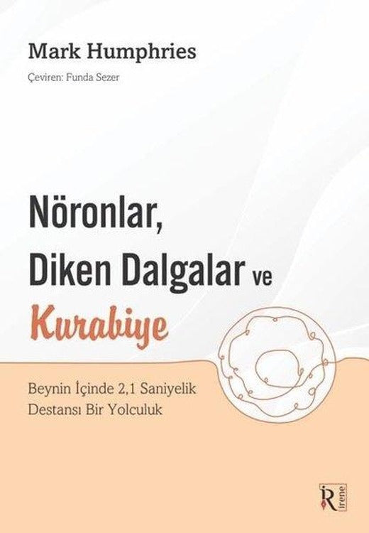 NöronlarDiken Dalgalar ve Kurabiye Beynin İçinde 21 Saniyelik Destansı Bir Yolculuk | İrene Kitap (İnce Kapak)