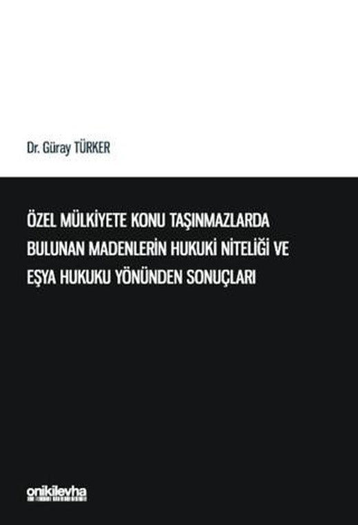 Özel Mülkiyete Konu Taşınmazlarda Bulunan Madenlerin Hukuki Niteliği ve Eşya Hukuku Yönünden Sonuçları | On İki Levha Yayınları (Ciltsiz)