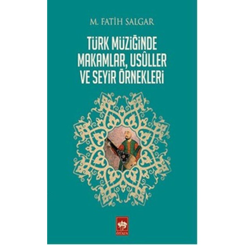 Türk Müziğinde Makamlar Usuller ve Seyir Örnekleri | Ötüken Neşriyat Yayınları