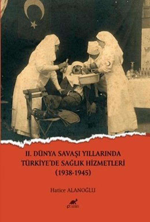 II.Dünya Savaşı Yıllarında Türkiye'de Sağlık Hizmetleri (1938-1945) | Paradigma Akademi Yayınları (Ciltsiz)
