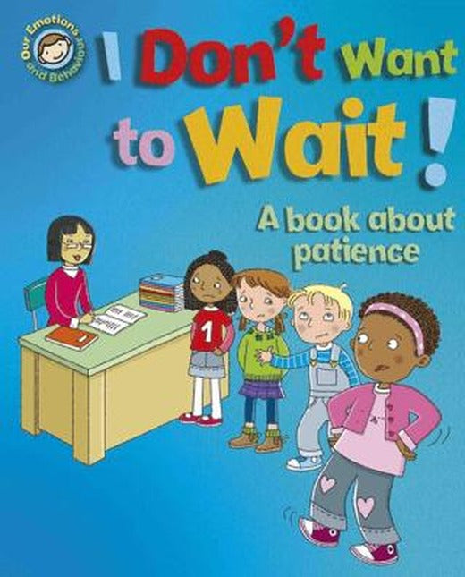 Our Emotions And Behaviour: I Don'T Want To Wait!: A Book About Patience