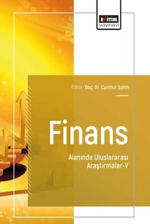 Finans Alanında Uluslararası Araştırmalar - 5 | Eğitim Yayınevi - Bilimsel Eserler (Ciltsiz)