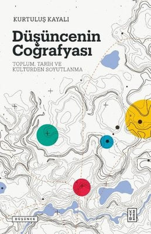 Düşüncenin Coğrafyası: Toplum - Tarih ve Kültürden Soyutlanma | Ketebe Yayınları