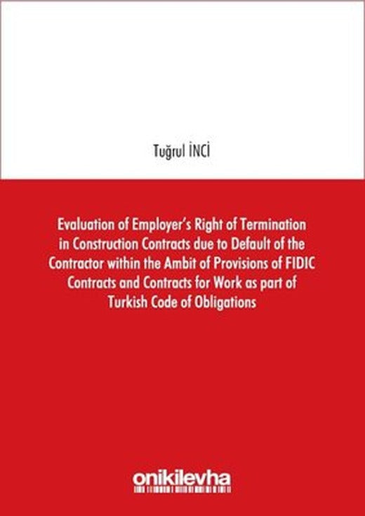 Evaluation of Employer's Right of Termination in Construction Contracts due to Default of the Contra | On İki Levha Yayıncılık