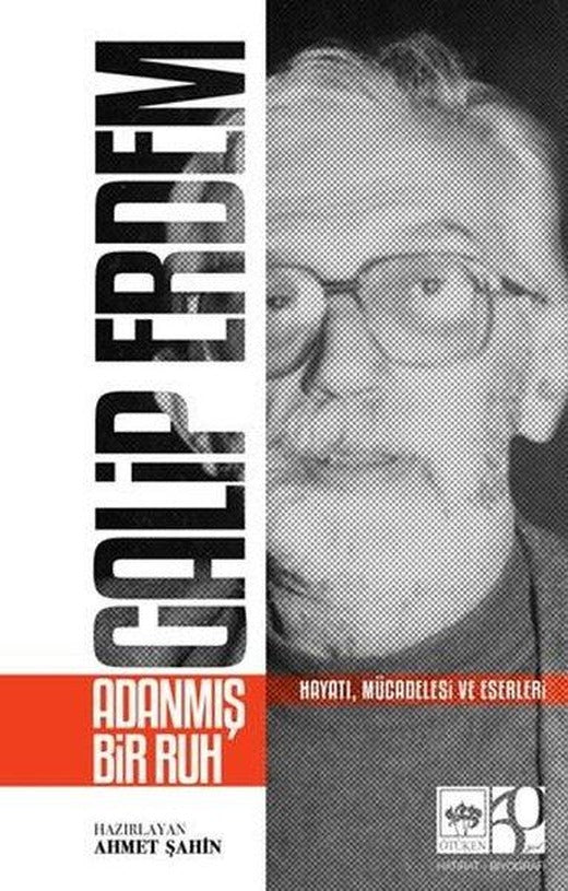 Galip Erdem: Adanmış Bir Ruh - Hayatı Mücadelesi ve Eserleri | Ötüken Neşriyat (İnce Kapak)