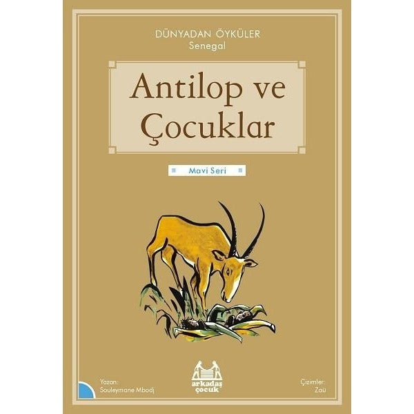Antilop ve Çocuklar - Dünyadan Öyküler Senegal - Mavi Seri | Arkadaş Yayıncılık