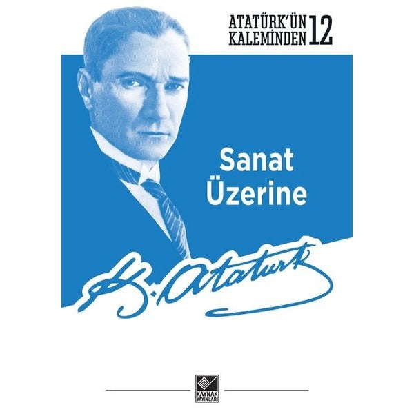 Sanat Üzerine - Atatürk'ün Kaleminden 12 | Kaynak Yayınları (İnce Kapak)