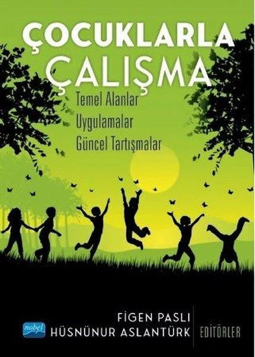 Çocuklarla Çalışma: Temel Alanlar - Uygulamalar - Güncel Tartışmalar | Nobel Akademik Yayıncılık (İnce Kapak)