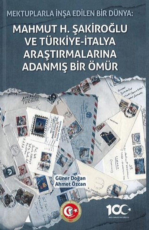 Mektuplarla İnşa Edilen Bir Dünya: Mahmut H. Şakiroğlu ve Türk-İtalyan Araştırmalarına Adanmış Bir Ömür | Atatürk Araştırma Merkezi (Ciltli)