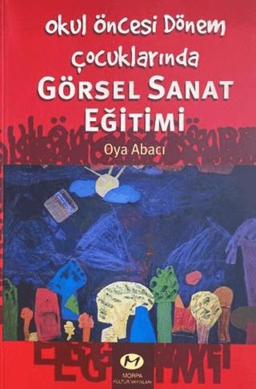 Okul Öncesi Dönem Çocuklarında Görsel Sanat Eğitimi | Morpa Kültür Yayınları (Ciltsiz)