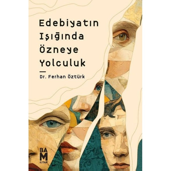 Edebiyatın Işığında Özneye Yolculuk | Bam Kitap (İnce Kapak)