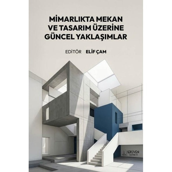 Mimarlıkta Mekan ve Tasarım Üzerine Güncel Yaklaşımlar | Serüven Yayınevi (İnce Kapak)