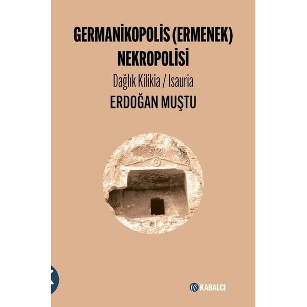 Germanikopolis (Ermenek) Nekropolisi - Dağlık Kilikia-Isauria | Kabalcı Yayınevi