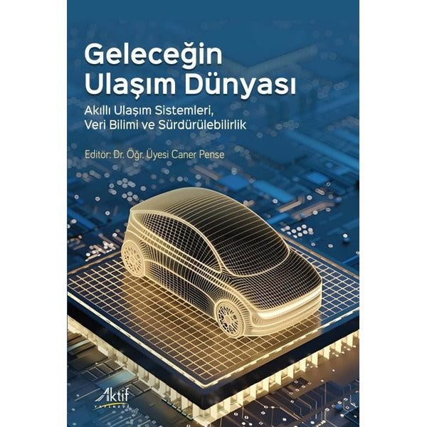 Geleceğin Ulaşım Dünyası - Akıllı Ulaşım Sistemleri, Veri Bilimi ve Sürdürülebilirlik | Aktif Yayınları