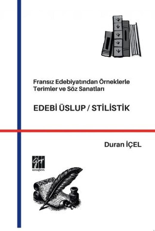 Fransız Edebiyatından Örneklerle Terimler ve Söz Sanatları Edebi Üslup/Stilistik | Gazi Kitabevi (Ciltsiz)