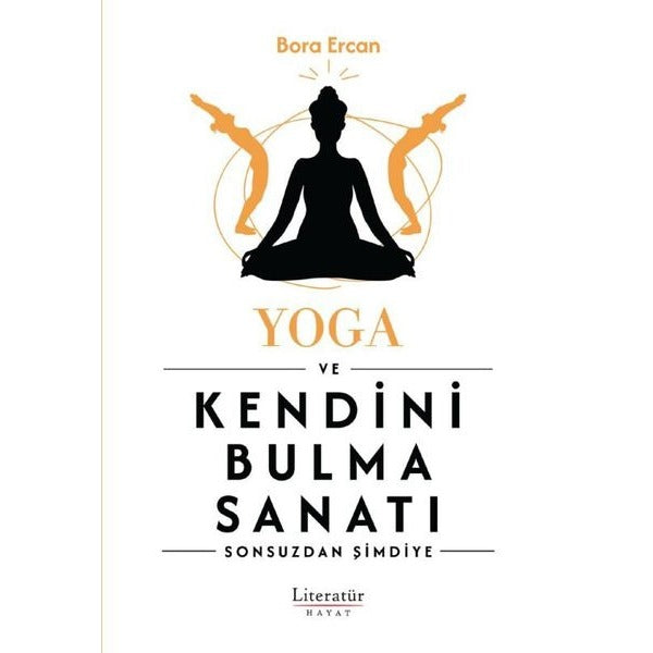 Yoga ve Kendini Bulma Sanatı - Sonsuzdan Şimdiye | Literatür Hayat