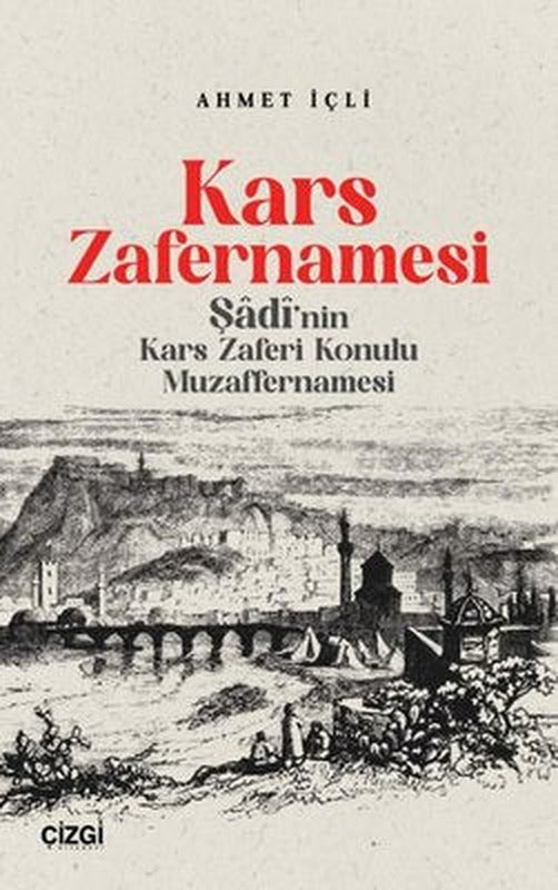 Kars Zafernamesi - Şadi'nın Kars Zaferi Konulu Muzaffernamesi | Çizgi Kitabevi (İnce Kapak)