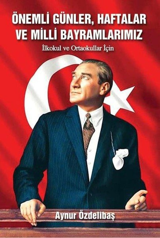 Önemli Günler Haftalar ve Milli Bayramlarımız - İlkokul ve Ortaokullar İçin | Tunç Yayıncılık (İnce Kapak)