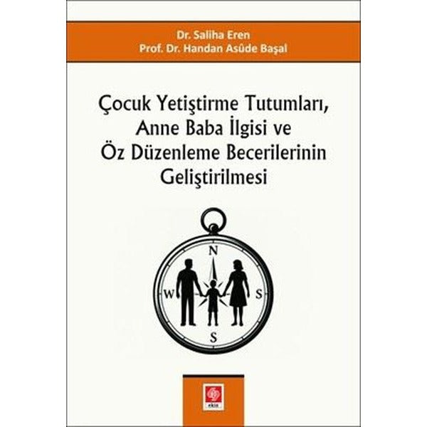 Çocuk Yetiştirme Tutumları Anne Baba İlgisi ve Öz Düzenleme Becerilerinin Geliştirilmesi | Ekin Basım Yayın (İnce Kapak)
