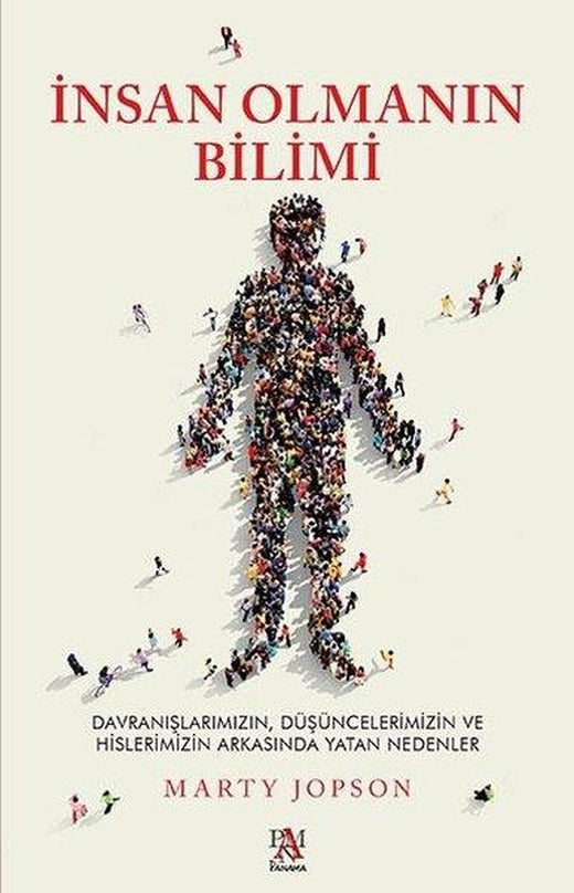 İnsan Olmanın Bilimi - Davranışlarımızın Düşüncelerimizin ve Hislerimizin Arkasında Yatan Nedenler | Panama Yayıncılık (İnce Kapak)