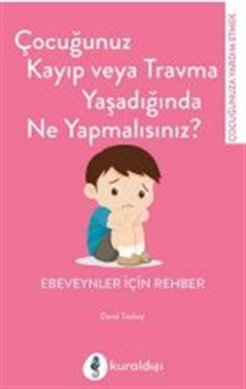 Çocuğunuz Kayıp veya Travma Yaşadığında Ne Yapmalısınız? Ebeveynler İçin Rehber | Kuraldışı Yayınları (İnce Kapak)