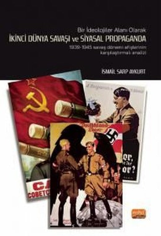 İkinci Dünya Savaşı ve Siyasal Propaganda: 1939 - 1945 Savaş Dönemi Afişlerinin Karşılaştırmalı Analiz | Nobel Bilimsel Eserler