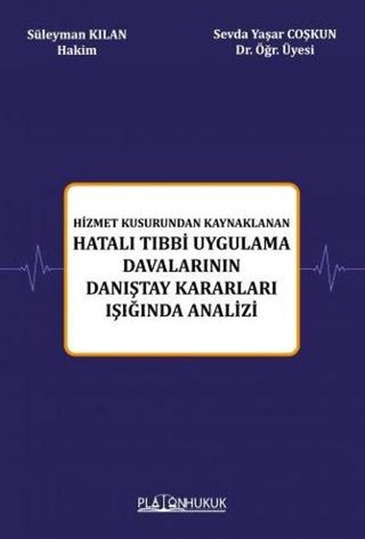 Hizmet Kusurundan Kaynaklanan Hatalı Tıbbi Uygulama Davalarının Danıştay Kararları Işığında Analizi
