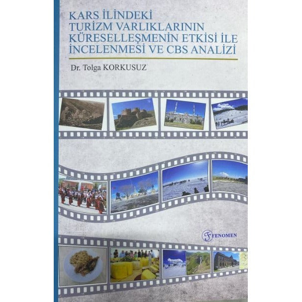 Kars İlindeki Turizm Varlıklarının Küreselleşmenin Etkisi ile İncelenmesi ve CBS Analizi | Fenomen Yayıncılık (Ciltsiz)