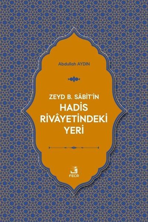 Zeyd b. Sabit'in Hadis Rivayetindeki Yeri | Fecr Yayınları (İnce Kapak)