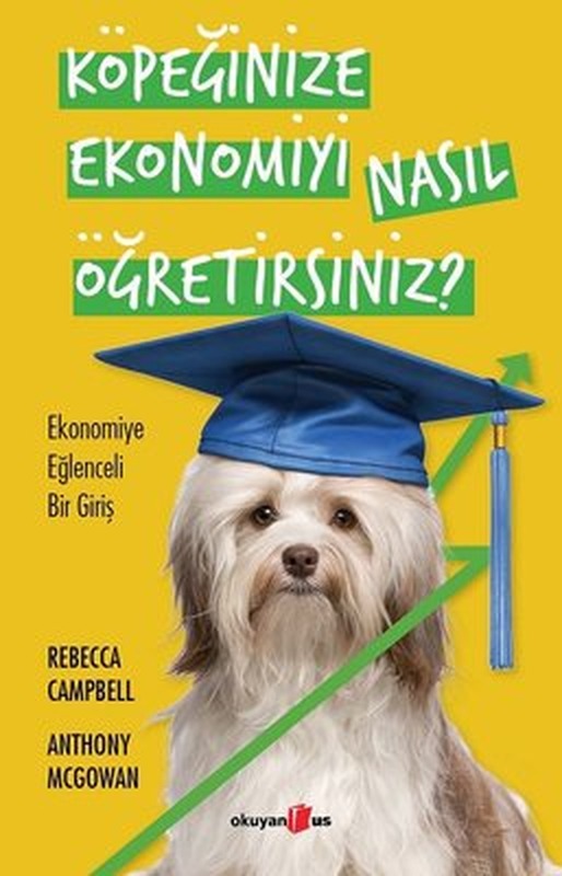 Köpeğinize Ekonomiyi Nasıl Öğretirsiniz? Ekonomiye Eğlenceli Bir Giriş | Okuyan Us Yayınları (İnce Kapak)