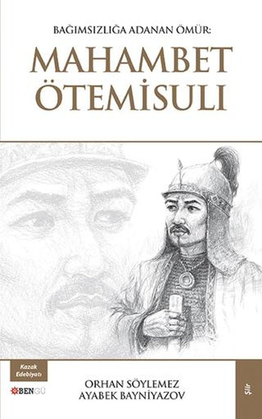 Bağımsızlığa Adanan Ömür: Mahambet Ötemisuli | Bengü Yayınları (Ciltsiz)