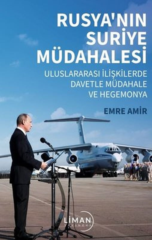 Rusya'nın Suriye Müdahalesi - Uluslararası İlişkilerde Davetle Müdahale ve Hegemonya | Liman Yayınevi