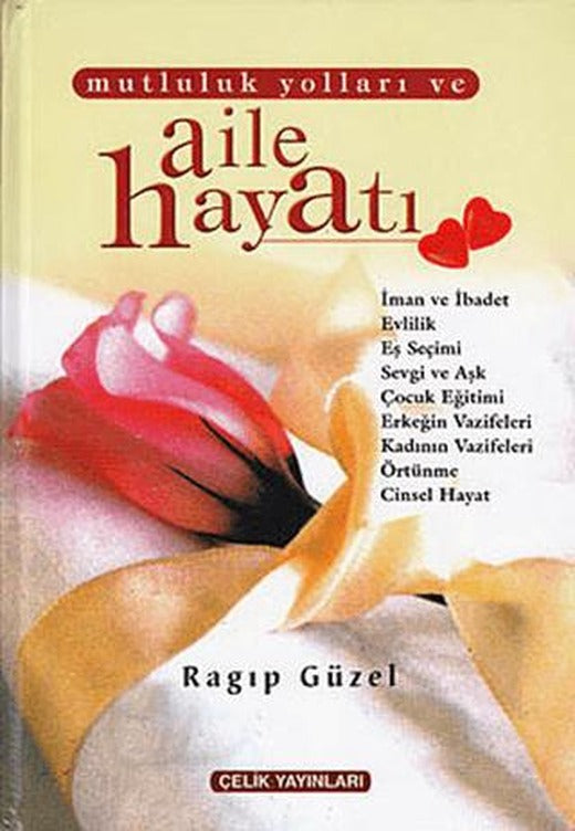 Mutluluk Yolları ve Aile Hayatı (2. Hamur) | Çelik Yayınevi (Ciltli)