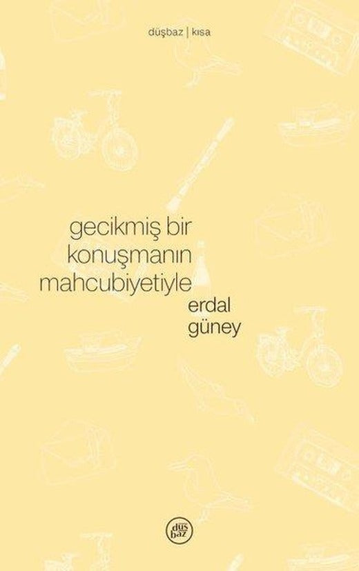 Gecikmiş Bir Konuşmanın Mahcubiyetiyle | Düşbaz (İnce Kapak)