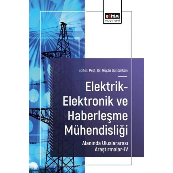 Elektrik - Elektronik ve Haberleşme Mühendisliği Alanında Uluslararası Araştırmalar 4 | Eğitim Yayınevi (İnce Kapak)