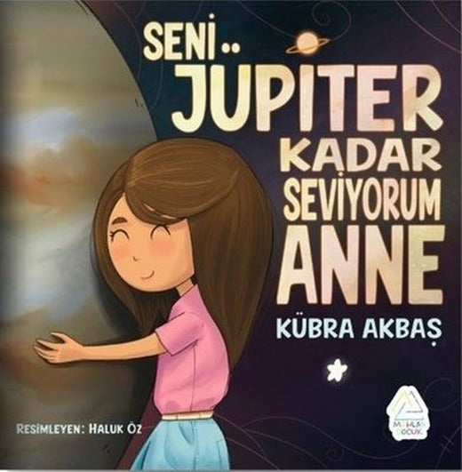 Seni Jüpiter Kadar Seviyorum Anne | Mahlas Çocuk (İnce Kapak)