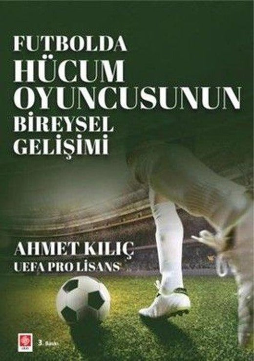 Futbolda Hücum Oyuncusunun Bireysel Gelişimi | Ekin Basım Yayın (İnce Kapak)