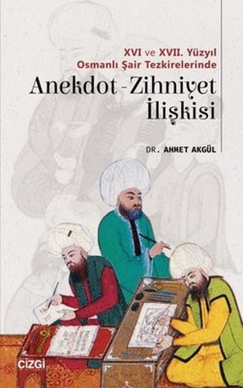 16.ve17. Yüzyıl Osmanlı şair Tezkirelerinde Anekdot Zihniyet İlişkisi | Çizgi Kitapevi