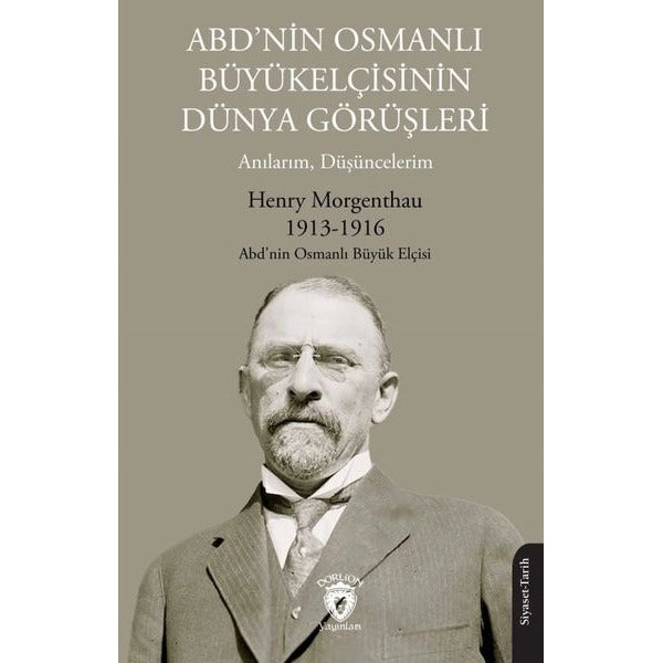 ABD’nin Osmanlı Büyükelçisinin Dünya Görüşleri (Anılarım, Düşüncelerim) | Dorlion Yayınları (Ciltsiz)