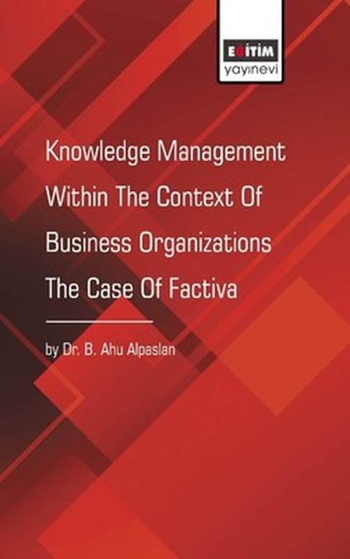 Knowledge Management Within The Context Of Business Organizations The Case of Factiva | Eğitim Yayınevi