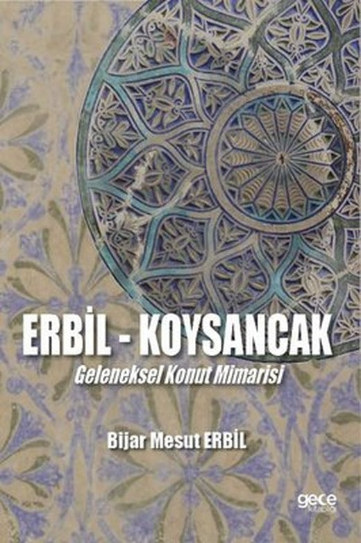 Erbil - Köysancak: Geleneksel Konut Mimarisi | Gece Kitaplığı (İnce Kapak)