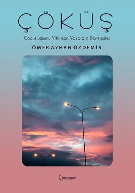 Çöküş: Çocukluğumu Yitirirken Yazdığım Denemeler | İkinci Adam Yayınları