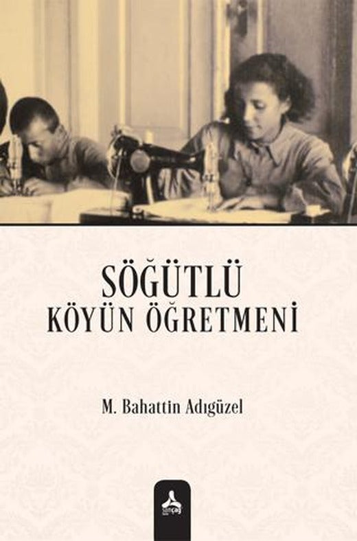 Söğütlü Köyün Öğretmeni | Sonçağ Yayınları (Ciltsiz)