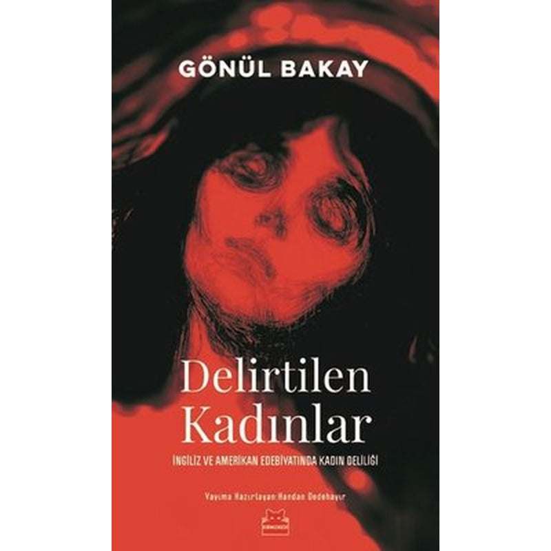 Delirtilen Kadınlar-İngiliz ve Amerikan Edebiyatında Kadın Deliliği | Kırmızı Kedi