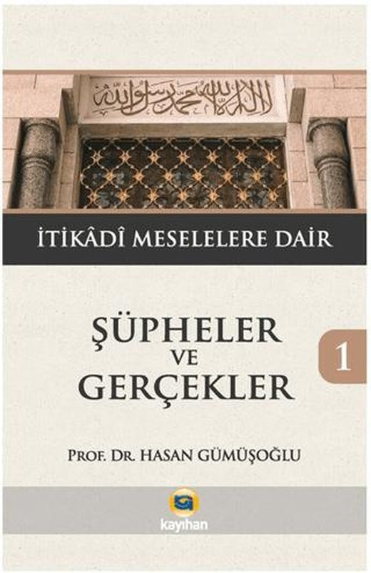 Şüpheler ve Gerçekler 1 - İtikadi Meselelere Dair | Kayıhan Yayınları (Ciltsiz)