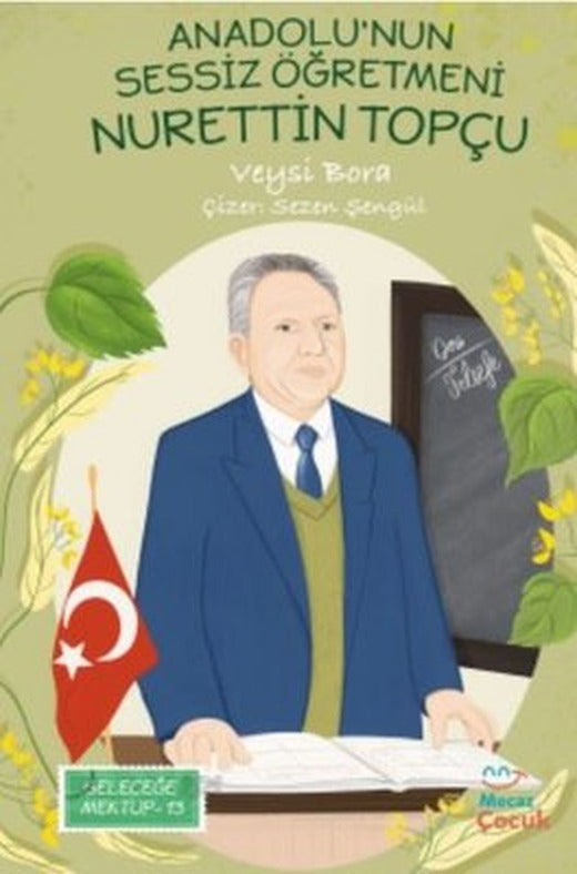 Anadolu'nun Sessiz Öğretmeni Nurettin Topçu - Geleceğe Mektup 13 | Mecaz Çocuk (İnce Kapak)
