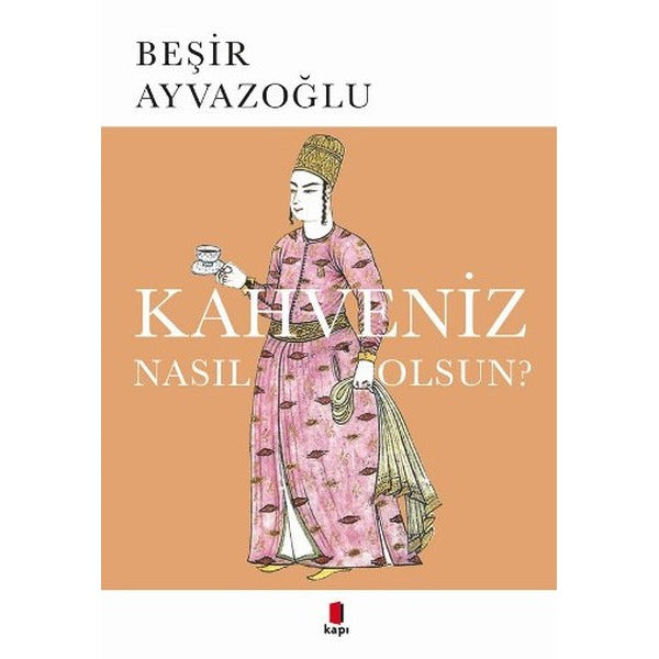 Kahveniz Nasıl Olsun? | Kapı Yayınları - Araştırma-İnceleme Dizisi (İnce Kapak)
