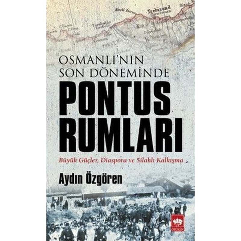Osmanlı'nın Son Döneminde Pontus Rumları | Ötüken Neşriyat Yayınları